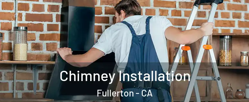 Chimney Installation Fullerton - CA