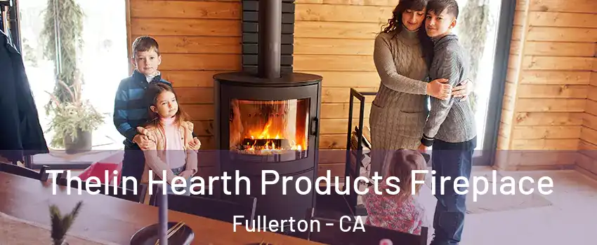 Thelin Hearth Products Fireplace Fullerton - CA